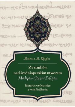Ze studiów nad średnioperskim utworem Madigan-i Joszt-i Fr(i)jan