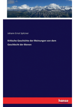 Kritische Geschichte der Meinungen von dem Geschlecht der Bienen
