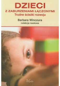 Dzieci z zaburzeniami łączonymi: Trudne ścieżki rozwoju