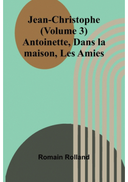 Jean-Christophe (Volume 3); Antoinette, Dans la maison, Les Amies