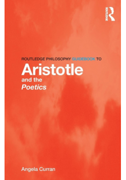 Routledge Philosophy Guidebook to Aristotle and the Poetics