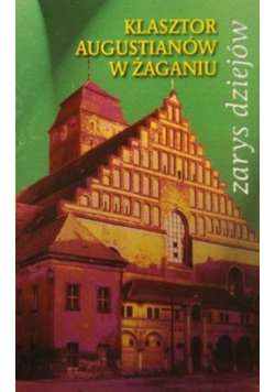 Klasztor Augustianów w Żaganiu Zarys dziejów