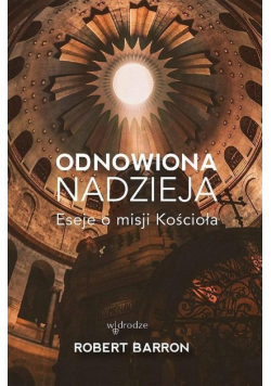 Odnowiona nadzieja. Eseje o misji Kościoła