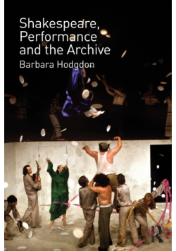 Shakespeare, Performance and the Archive