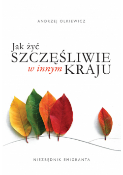 Jak żyć szczęśliwie w innym kraju. Niezbędnik emigranta
