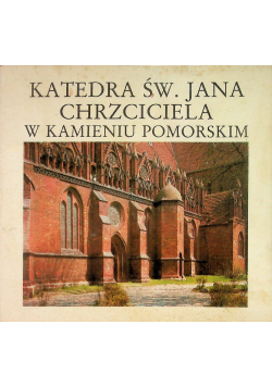 Katedra Św Jana Chrzciciela w Kamieniu Pomorskim