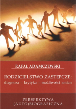 Rodzicielstwo zastępcze: diagnoza - krytyka - możliwości zmian