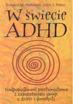 W świecie ADHD. Nadpobudliwość psychoruchowa z zaburzeniami uwagi u dzieci i dorosłych