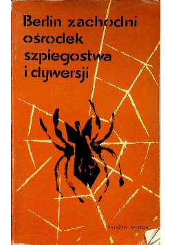 Berlin zachodni ośrodek szpiegostwa i dywersji