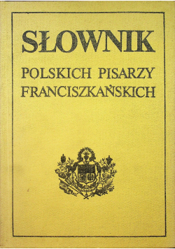 Słownik polskich pisarzy franciszkańskich