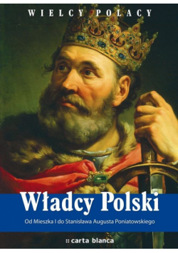 Pielesz Michał - Władcy Polski Od Mieszka I do Stanisława Augusta Poniatowskiego