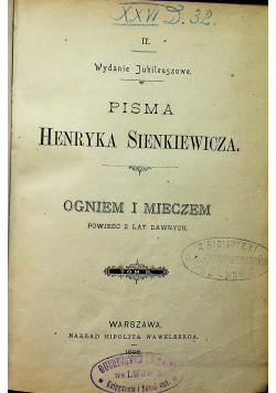 Pisma Henryka Sienkiewicza Ogniem i Mieczem tom II powieść z lat dawnych 1896 r.