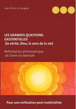 Les grandes questions existentielles (la vérité, Dieu, le sens de la vie)
