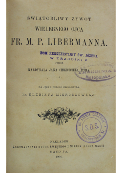 Świątobliwy żywot wielebnego ojca Fr M P Libermanna 1906 r.