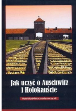 Jak uczyć o Auschwitz i Holokauście
