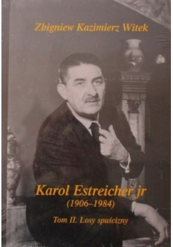 Karol Estreicher jr (1906 - 1984)Tom II Losy spuścizny