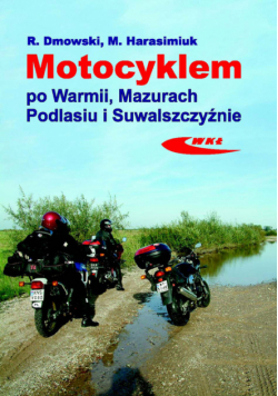 Harasimiuk Marek - Motocyklem po Warmii, Mazurach, Podlasiu i Suwalszczyźnie