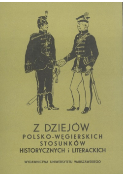 Z dziejów polsko węgierskich stosunków historycznych i literackich
