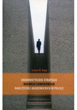 Uniwersyteckie strategie rozwoju zawodowego nauczycieli akademickich w Polsce + Autograf Bugaj
