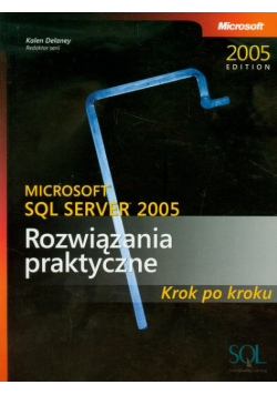 Microsoft SQL Server 2005 Rozwiązania praktyczne Krok po kroku + CD