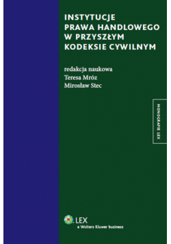 Instytucje prawa handlowego w przyszłym kodeksie cywilnym
