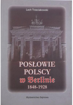 Posłowie polscy w Berlinie 1848 - 1928