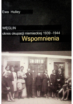 Węglin okres okupacji niemieckiej 1939 - 1944 Wspomnienia