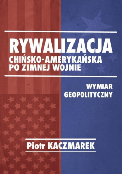 Rywalizacja chińsko-amerykańska po zimnej wojnie