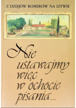 Nie ustawajmy więc w ochocie pisania