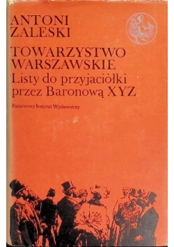 Towarzystwo warszawskie Listy do przyjaciół przez Baronową XYZ