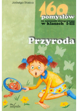 160 pomysłów na nauczanie zintegrowane w klasach I-III Przyroda