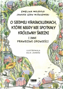 O siedmiu krasnoludkach, które nigdy nie spotkały królewny śnieżki i inne prawdziwe opowieści