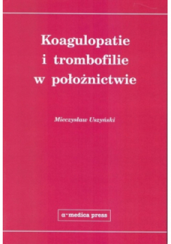 Koagulopatie i trombofilie w położnictwie