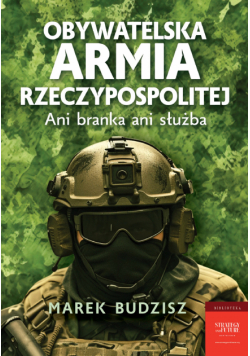 Obywatelska armia Rzeczypospolitej. Ani branka ani służba