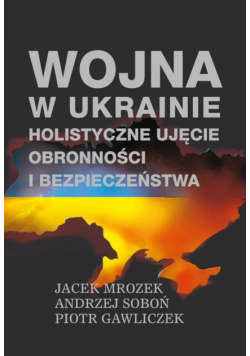 Wojna w Ukrainie. Holistyczne ujęcie obronności...
