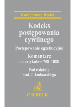 Jankowski J. - Kodeks postępowania cywilnego Postępowanie egzekucyjne Komentarz do artykułów 758-1088