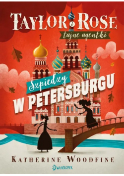 Taylor i Rose Tajne agentki Szpiedzy w Petersburgu