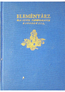 Elementarz dla szkół parafialnych narodowych reprint z 1785 r