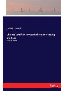 Uhlands Schriften zur Geschichte der Dichtung und Sage