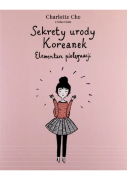 Sekrety urody Koreanek Elementarz pielęgnacji