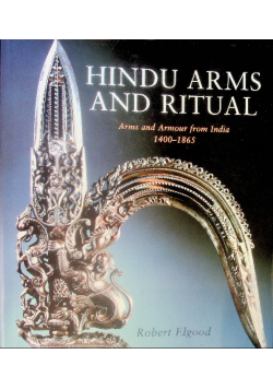 Hindu Arms and Ritual Arms and Armour from India 1400 - 1865