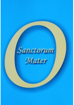 O Sanctorum Mater
