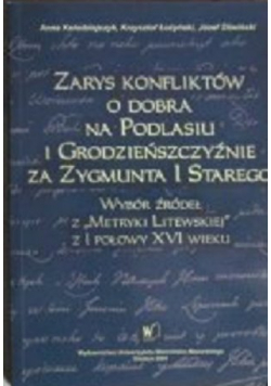 Zarys Konfliktów o dobra na Podlasiu i Grodzieńczszyznie za Zygmunta I Starego