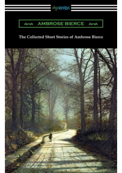 The Collected Short Stories of Ambrose Bierce