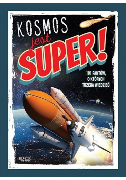 Kosmos jest super! 101 faktów, o których trzeba..