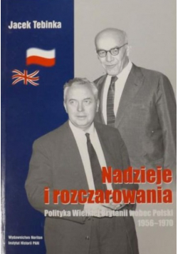 Nadzieje i rozczarowania Polityka Wielkiej Brytanii wobec Polski 1956 - 1970