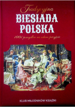 Tradycyjna biesiada polska. 1001 pomysłów na udane przyjęcie