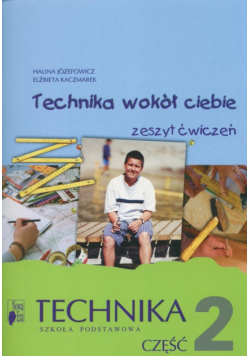 Technika wokół ciebie Część 2 Zeszyt ćwiczeń