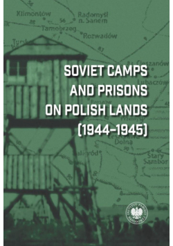 Soviet Camps and Prisons on Polish Lands (1944–1945). A Lexicon