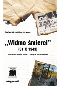 Widmo śmierci (31 X 1943) Partyzancka legenda, polityka i pamięci
